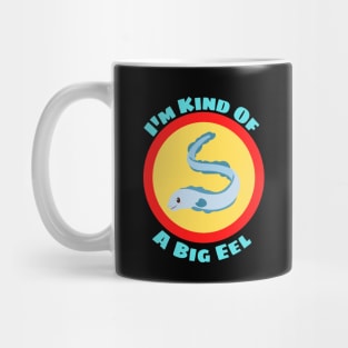 I'm Kind Of A Big Eel - Eel Pun Mug